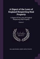 A Digest of the Laws of England Respecting Real Property