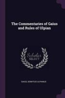 The Commentaries of Gaius and Rules of Ulpian