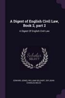 A Digest of English Civil Law, Book 2, Part 2