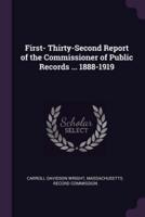 First- Thirty-Second Report of the Commissioner of Public Records ... 1888-1919