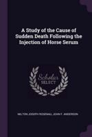 A Study of the Cause of Sudden Death Following the Injection of Horse Serum