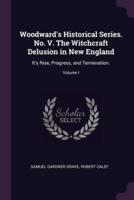 Woodward's Historical Series. No. V. The Witchcraft Delusion in New England