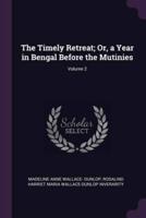 The Timely Retreat; Or, a Year in Bengal Before the Mutinies; Volume 2