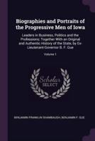 Biographies and Portraits of the Progressive Men of Iowa