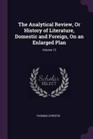 The Analytical Review, Or History of Literature, Domestic and Foreign, On an Enlarged Plan; Volume 12
