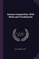 German Composition, With Notes and Vocabularies