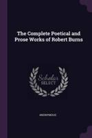 The Complete Poetical and Prose Works of Robert Burns