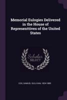 Memorial Eulogies Delivered in the House of Representtives of the United States