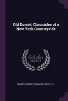 Old Dorset; Chronicles of a New York Countryside