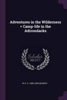 Adventures in the Wilderness = Camp-Life in the Adirondacks