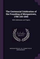 The Centennial Celebration of the Founding of Morgantown, 1785-100-1845