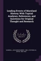 Leading Events of Maryland History; With Topical Analyses, References, and Questions for Original Thought and Research