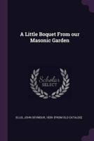 A Little Boquet From Our Masonic Garden