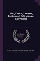 Men, Events, Lawyers, Politics and Politicians of Early Rome