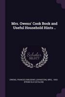 Mrs. Owens' Cook Book and Useful Household Hints ..