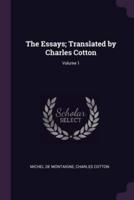The Essays; Translated by Charles Cotton; Volume 1