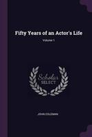 Fifty Years of an Actor's Life; Volume 1