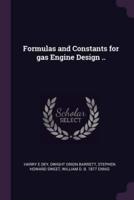 Formulas and Constants for Gas Engine Design ..