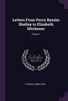Letters from Percy Bysshe Shelley to Elizabeth Hitchener; Volume 1