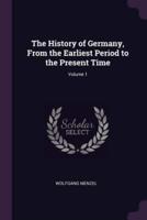 The History of Germany, From the Earliest Period to the Present Time; Volume 1