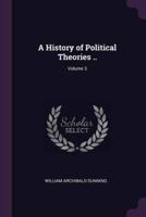 A History of Political Theories ..; Volume 3