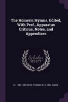 The Homeric Hymns. Edited, With Pref., Apparatus Criticus, Notes, and Appendices