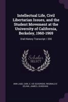 Intellectual Life, Civil Libertarian Issues, and the Student Movement at the University of California, Berkeley, 1960-1969