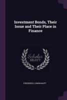 Investment Bonds, Their Issue and Their Place in Finance