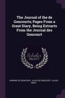 The Journal of the De Goncourts; Pages From a Great Diary, Being Extracts From the Journal Des Goncourt