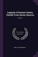 Legends of Eastern Saints; Chiefly From Syriac Sources; Volume 1