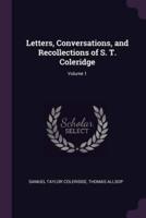 Letters, Conversations, and Recollections of S. T. Coleridge; Volume 1