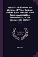 Memoirs of the Lives and Writings of Those Eminent Divines Who Convened in the Famous Assembly at Westminister, in the Seventeenth Century; Volume 1