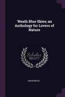 'Neath Blue Skies; an Anthology for Lovers of Nature