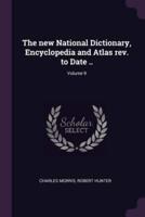 The New National Dictionary, Encyclopedia and Atlas Rev. To Date ..; Volume 9