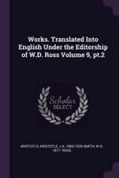 Works. Translated Into English Under the Editorship of W.D. Ross Volume 9, Pt.2