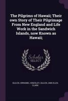The Pilgrims of Hawaii; Their Own Story of Their Pilgrimage From New England and Life Work in the Sandwich Islands, Now Known as Hawaii;
