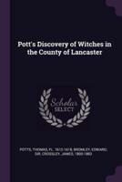 Pott's Discovery of Witches in the County of Lancaster