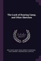 The Luck of Roaring Camp, and Other Sketches