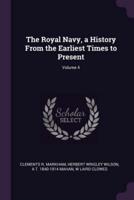 The Royal Navy, a History From the Earliest Times to Present; Volume 4