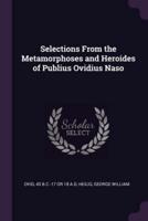 Selections From the Metamorphoses and Heroides of Publius Ovidius Naso
