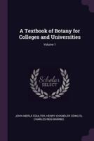A Textbook of Botany for Colleges and Universities; Volume 1