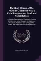 Thrilling Stories of the Russian-Japanese War; a Vivid Panorama of Land and Naval Battles