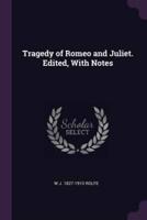 Tragedy of Romeo and Juliet. Edited, With Notes