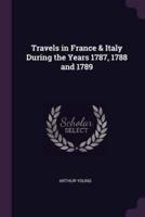 Travels in France & Italy During the Years 1787, 1788 and 1789