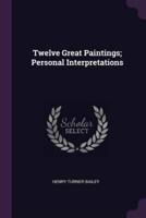 Twelve Great Paintings; Personal Interpretations