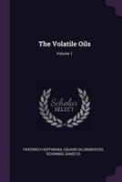 The Volatile Oils; Volume 1