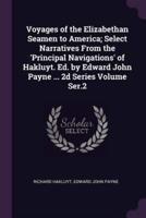 Voyages of the Elizabethan Seamen to America; Select Narratives from the 'Principal Navigations' of Hakluyt. Ed. By Edward John Payne ... 2D Series Volume Ser.2