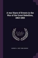 A War Diary of Events in the War of the Great Rebellion, 1863-1865