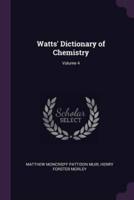 Watts' Dictionary of Chemistry; Volume 4