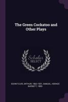 The Green Cockatoo and Other Plays